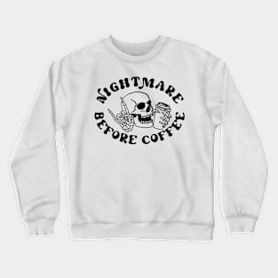 Nightmare Before Coffee - Playful and Caffeine-Loving T-Shirt for Early Mornings Crewneck Sweatshirt